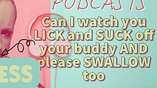 Kinky Podcast Episode 7: Watching A Friend Lick And Suck Off Buddy, Then Swallow