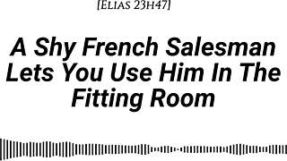 M4f A Shy French Salesman Lets You Pull Him Into The Fitting Room And Use Him However You Like Real French Accent Fitting Room Fdom Msub Oral M Giving Face Riding
