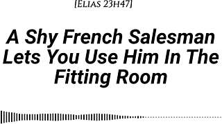 M4f A Shy French Salesman Lets You Pull Him Into The Fitting Room And Use Him However You Like Real French Accent Fitting Room Fdom Msub Oral M Giving Face Riding