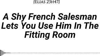 M4f A Shy French Salesman Lets You Pull Him Into The Fitting Room And Use Him However You Like Real French Accent Fitting Room Fdom Msub Oral M Giving Face Riding