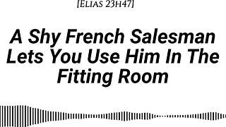 M4f A Shy French Salesman Lets You Pull Him Into The Fitting Room And Use Him However You Like Real French Accent Fitting Room Fdom Msub Oral M Giving Face Riding