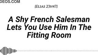 M4f A Shy French Salesman Lets You Pull Him Into The Fitting Room And Use Him However You Like Real French Accent Fitting Room Fdom Msub Oral M Giving Face Riding