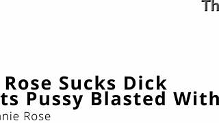 minnie rose confesses, i sucked dick and got pussy blasted