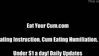 now swallow every drop of your hot cum like i command