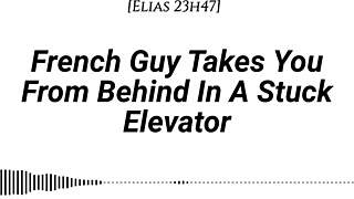 french guy pins you doggystyle in elevator, dirty whispers