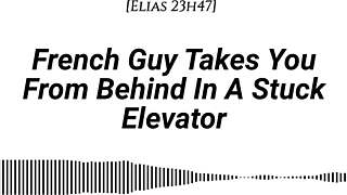 french guy pins you doggystyle in elevator, dirty whispers