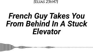 french guy pins you doggystyle in elevator, dirty whispers